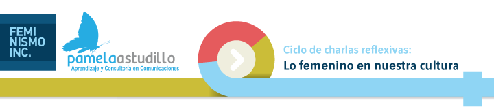 Ciclo de Charlas Reflexivas: Lo femenino en nuestra cultura
